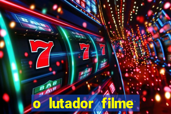 o lutador filme completo dublado mega filmes